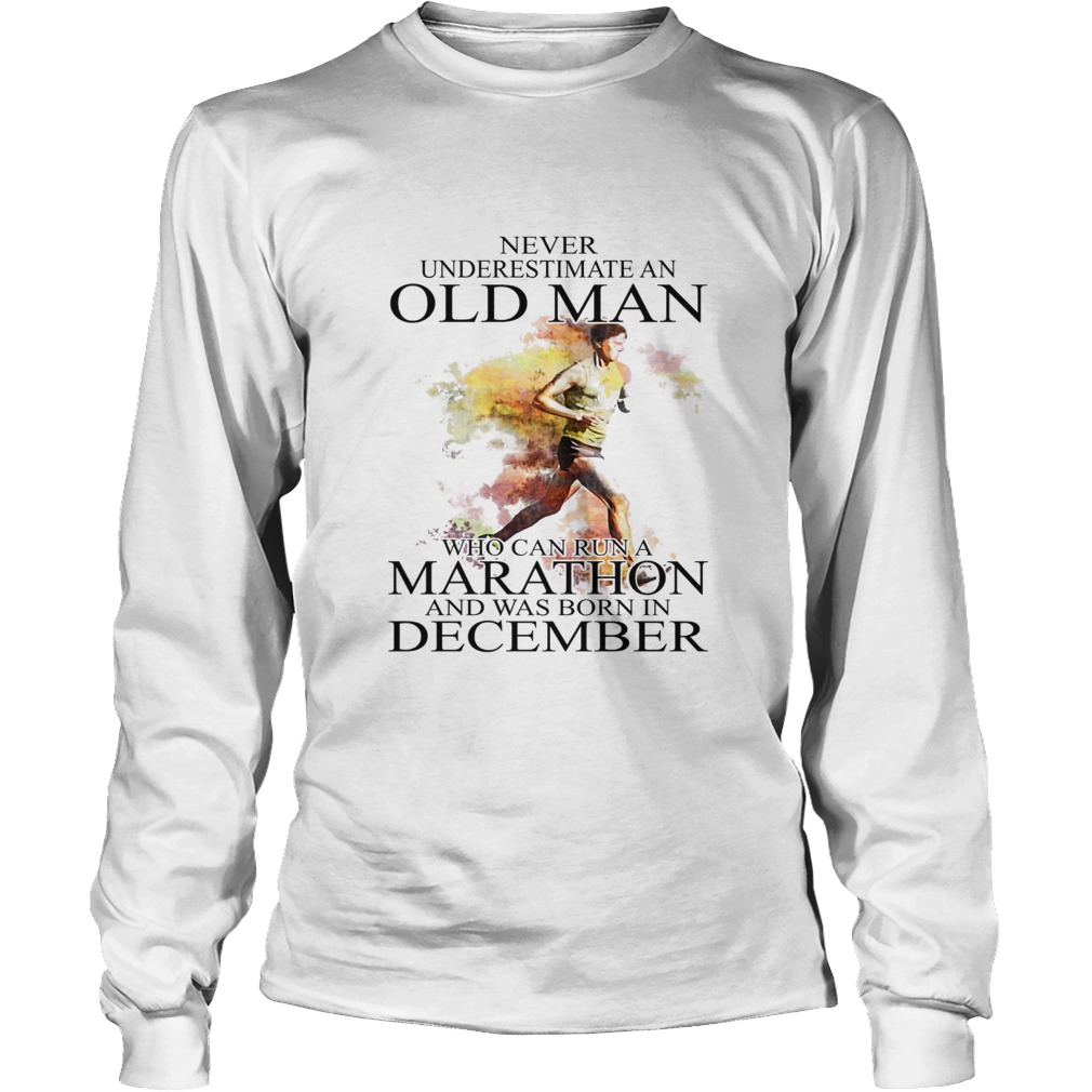 Never Underestimate An Old Man Who Can Run A Marathon And Was Born In December LongSleeve