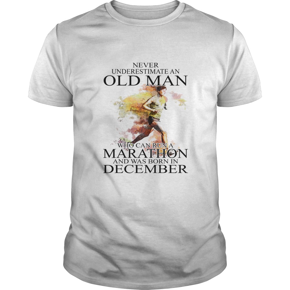 Never Underestimate An Old Man Who Can Run A Marathon And Was Born In December Unisex