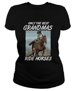 Only The Best Grandmas Ride Horses  Classic Ladies
