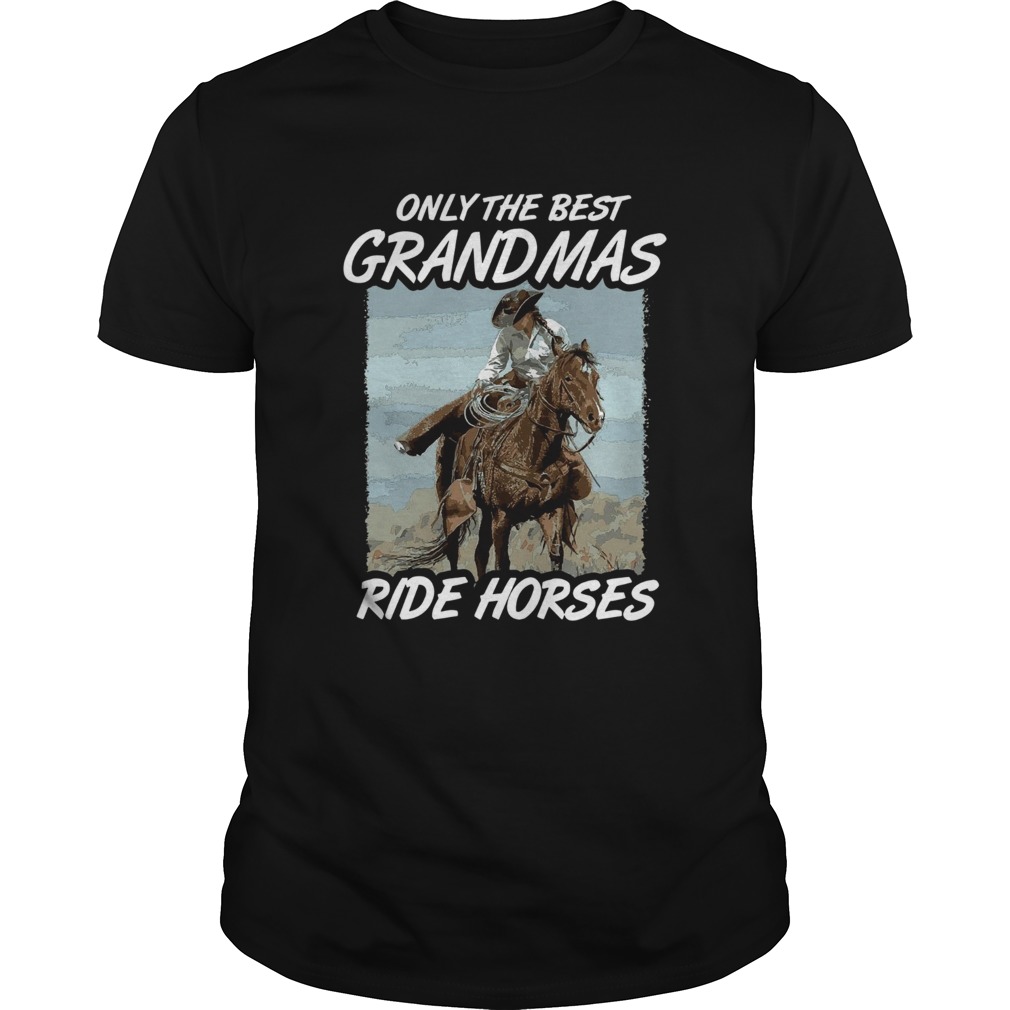 Only The Best Grandmas Ride Horses shirt
