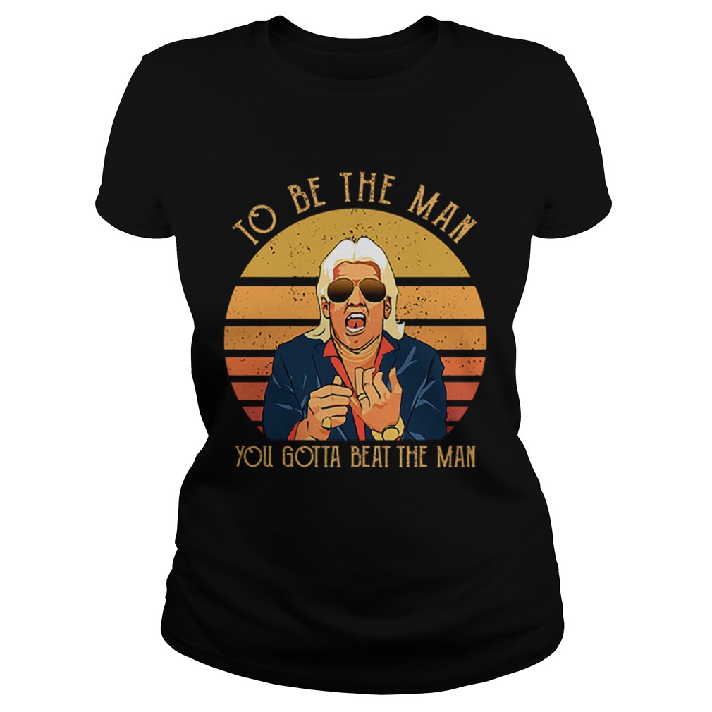 Ric Flair To be the man you gotta beat the man Classic Ladies