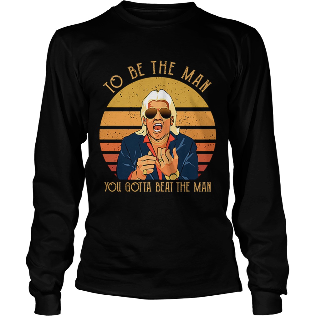Ric Flair To be the man you gotta beat the man LongSleeve