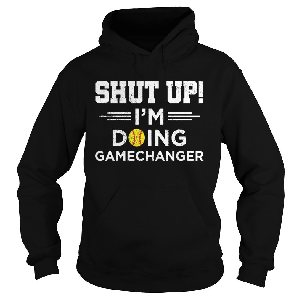 Shut up Im doing gamechangers Hoodie