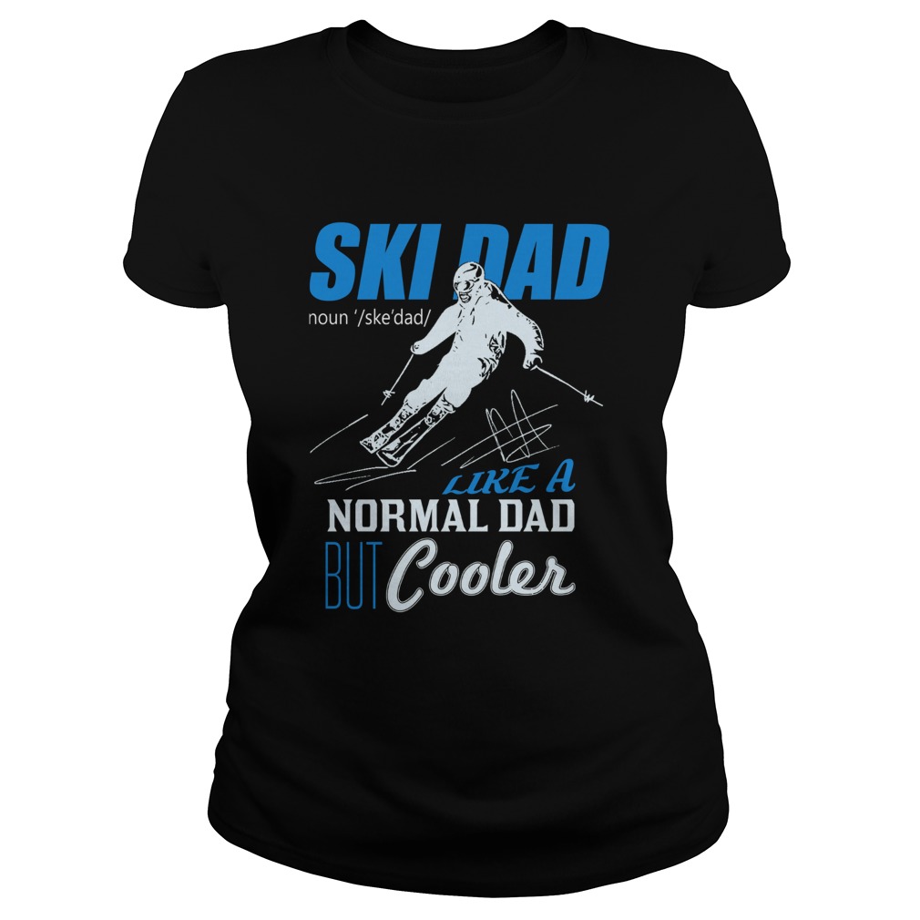 Ski Dad Like A Normal Dad But Cooler Classic Ladies