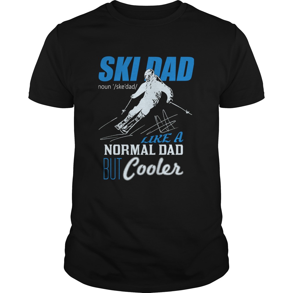 Ski Dad Like A Normal Dad But Cooler shirt