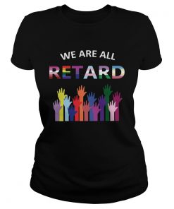 We Are All Retard  Classic Ladies