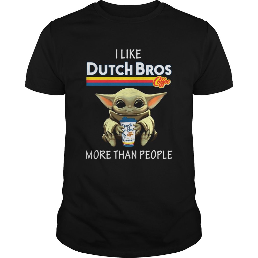 Baby Yoda I Like Dutch Bros Coffee More Than People shirt