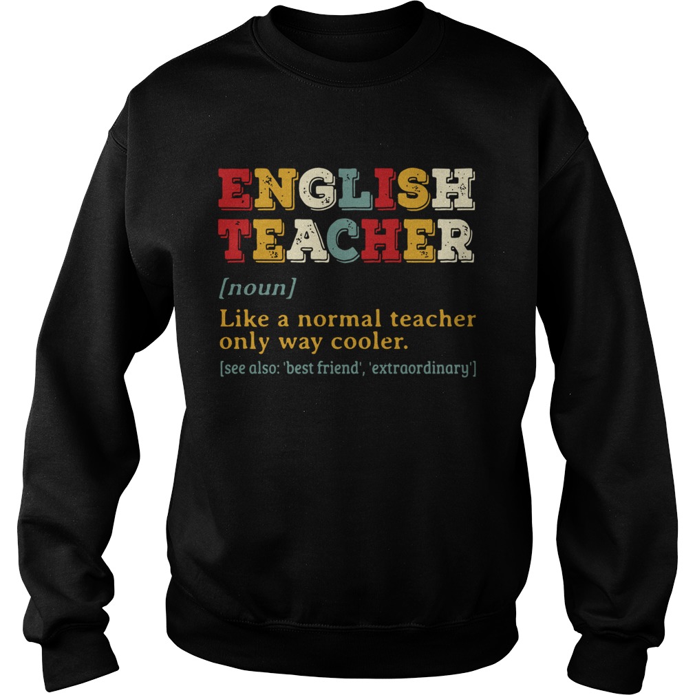 English Teacher Like A Normal Teacher Only Way Cooler Sweatshirt