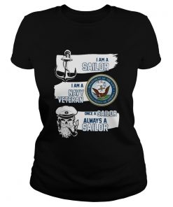 I am a Sailor I am a Navy Veteran Once A Sailor Always a Sailor  Classic Ladies