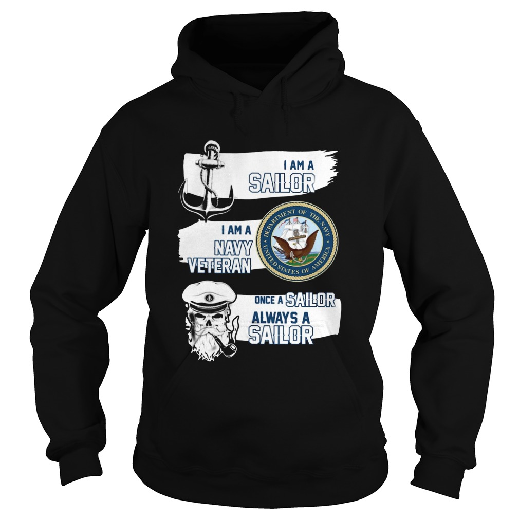 I am a Sailor I am a Navy Veteran Once A Sailor Always a Sailor Hoodie