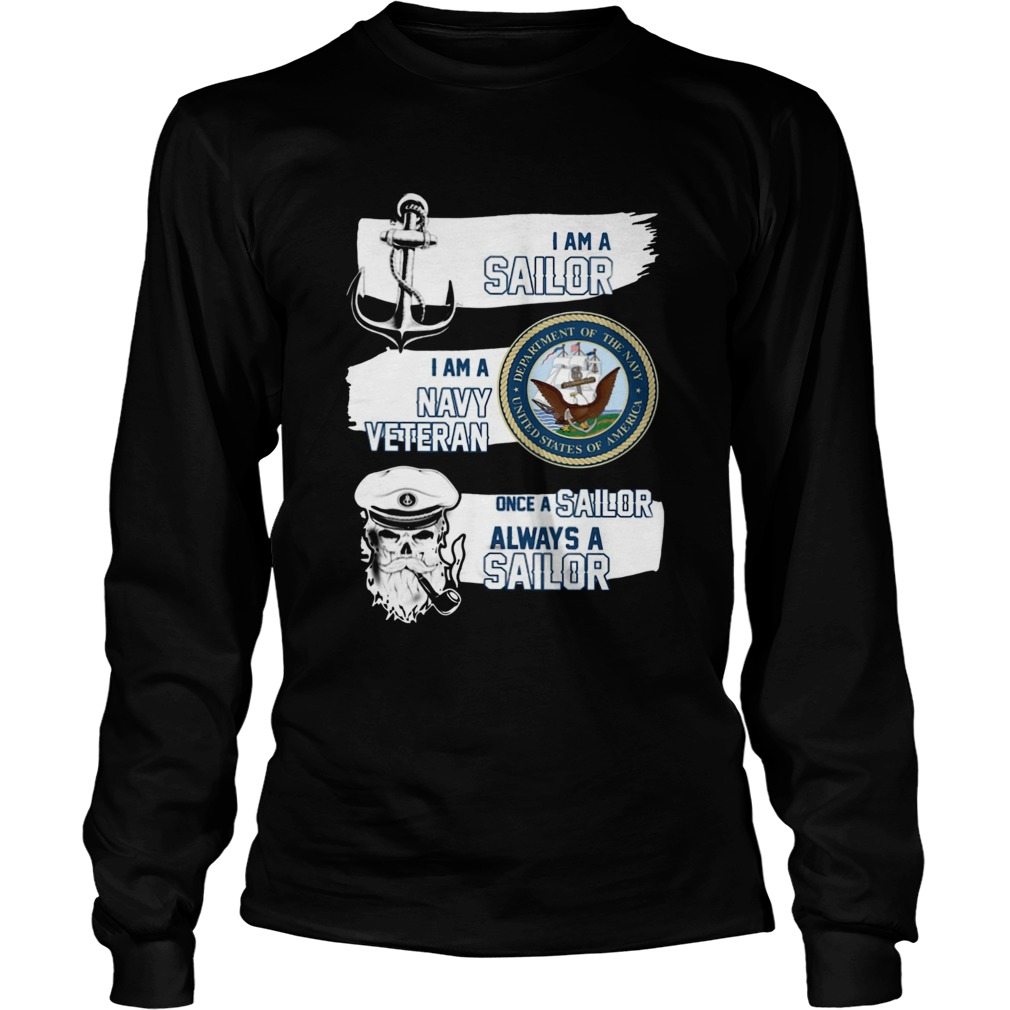 I am a Sailor I am a Navy Veteran Once A Sailor Always a Sailor LongSleeve