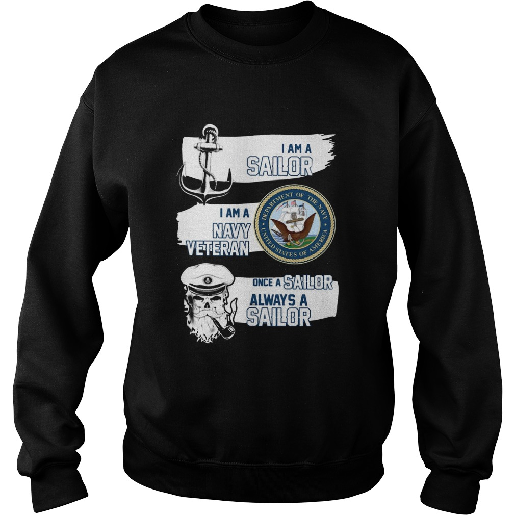 I am a Sailor I am a Navy Veteran Once A Sailor Always a Sailor Sweatshirt