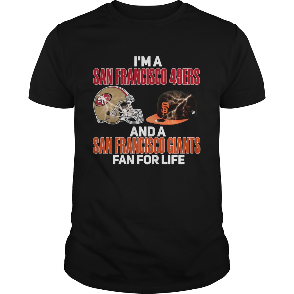 Im a San Francisco 49Ers and a San Francisco Giants fan for life shirt