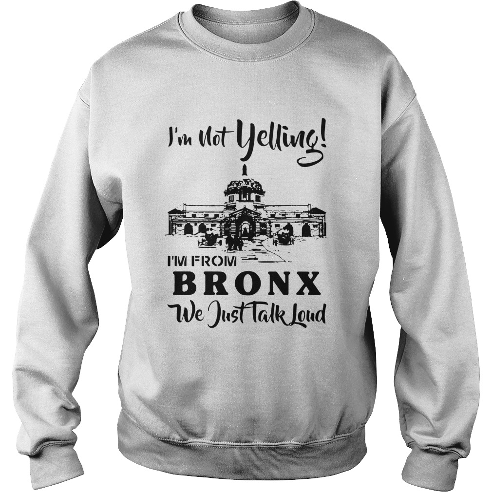 Im not yelling Im from Brox we just talk loud Sweatshirt