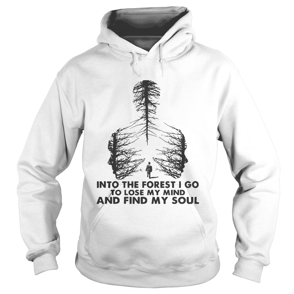 Into The Forest I Go To Lose My Mind And Find My Soul Hoodie