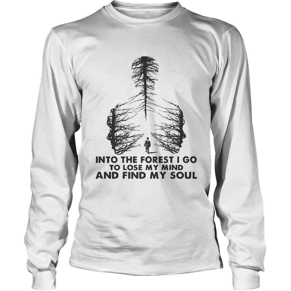 Into The Forest I Go To Lose My Mind And Find My Soul LongSleeve