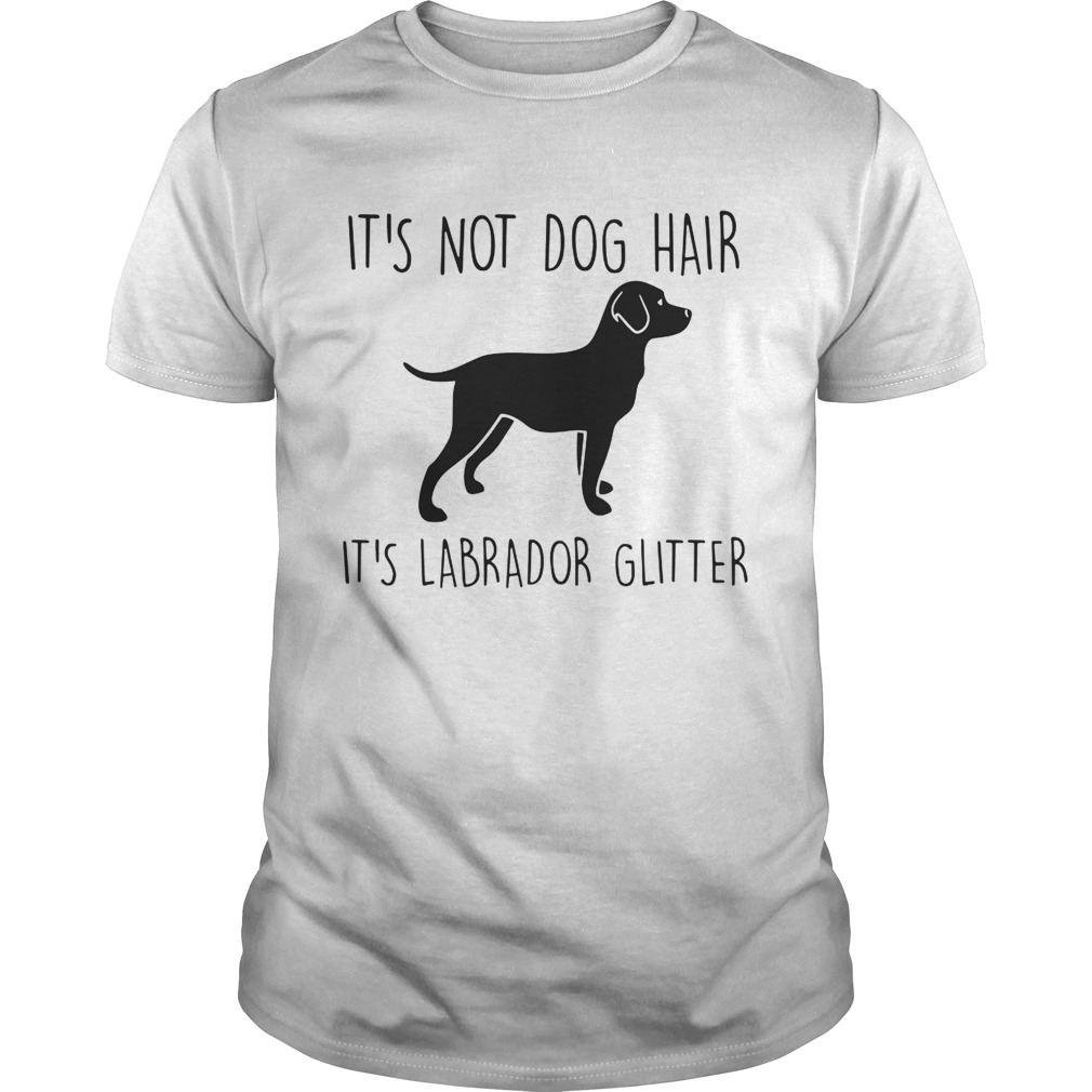 Its Not Dog Hair Its Labrador Glitter shirt