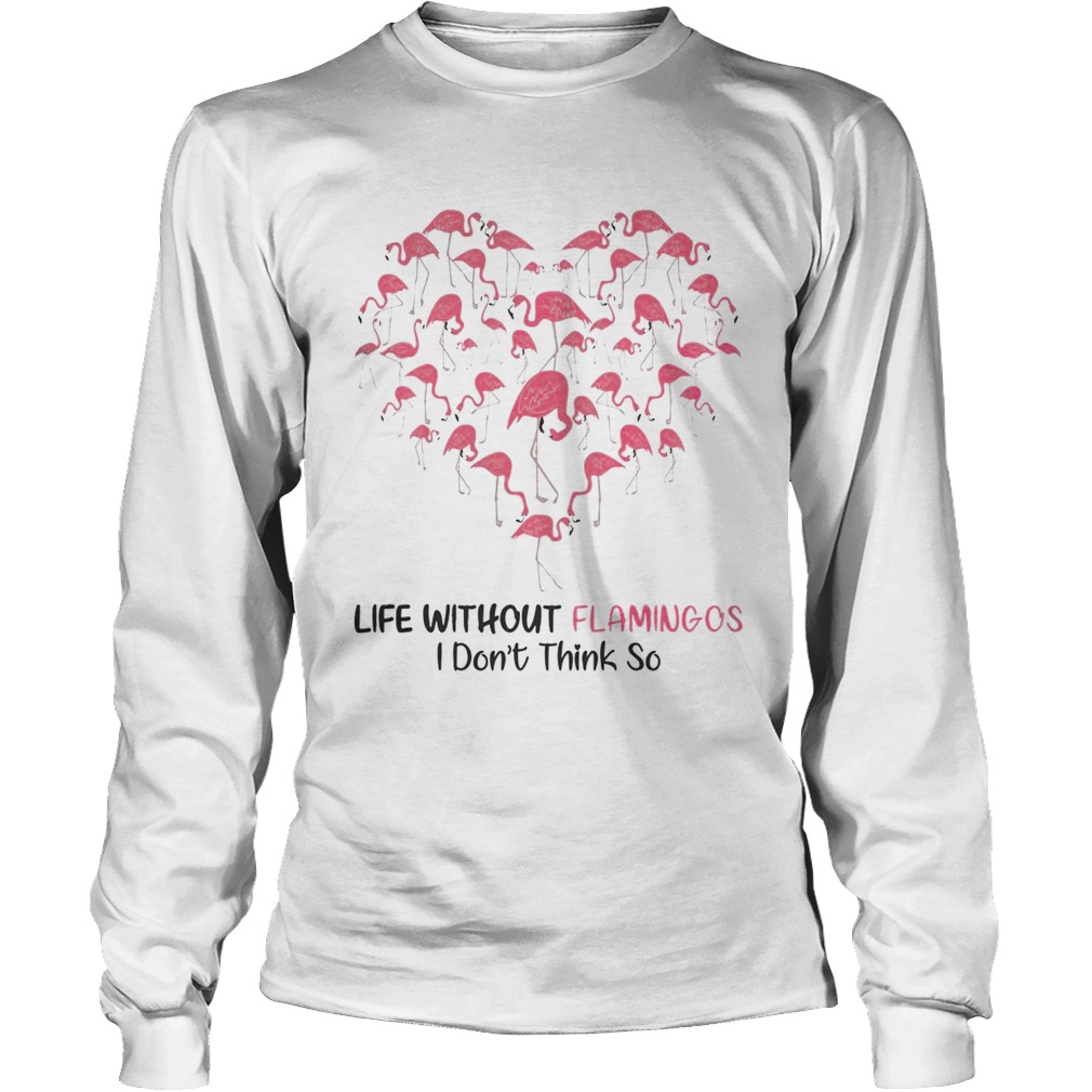 Life Without Flamingo I Dont Think So LongSleeve