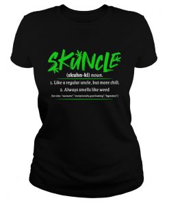 Skuncle Like A Regular Uncle But More Chill Always Smells Like Weed  Classic Ladies