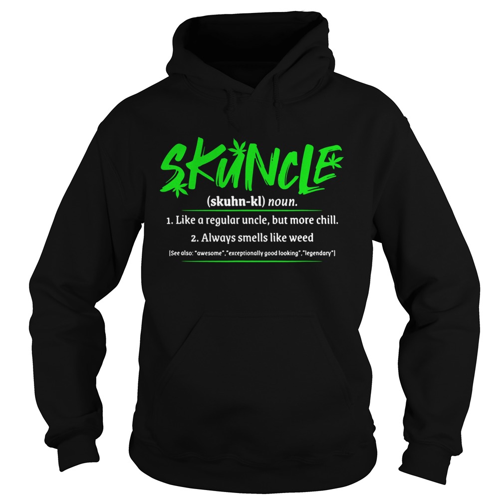 Skuncle Like A Regular Uncle But More Chill Always Smells Like Weed Hoodie