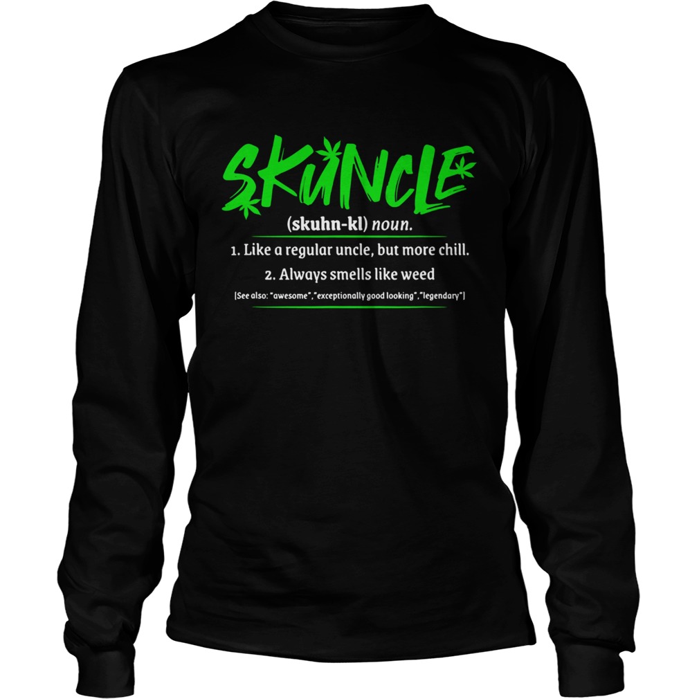 Skuncle Like A Regular Uncle But More Chill Always Smells Like Weed LongSleeve