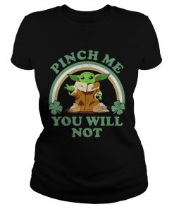 St Patricks Day Baby Yoda Pinch Me You Will Not  Classic Ladies