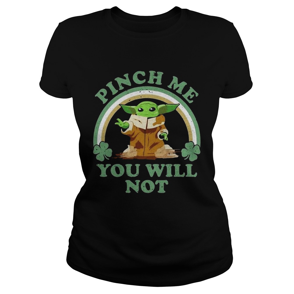 St Patricks Day Baby Yoda Pinch Me You Will Not Classic Ladies