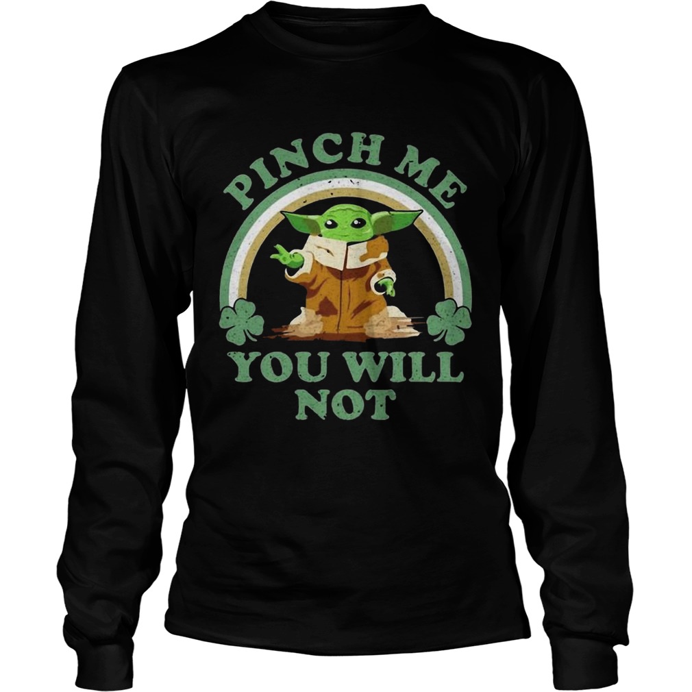 St Patricks Day Baby Yoda Pinch Me You Will Not LongSleeve
