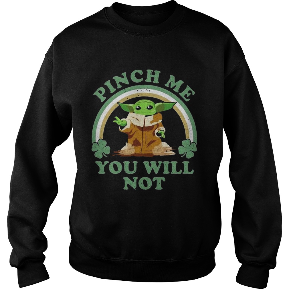 St Patricks Day Baby Yoda Pinch Me You Will Not Sweatshirt