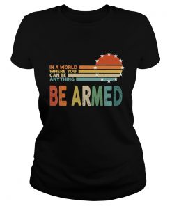 Vintage In A World Where You Can Be Anything Be Armed  Classic Ladies