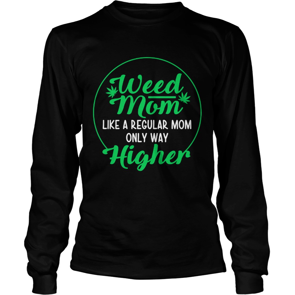 Weed Mom Like A Regular Mom Only Way Higher LongSleeve