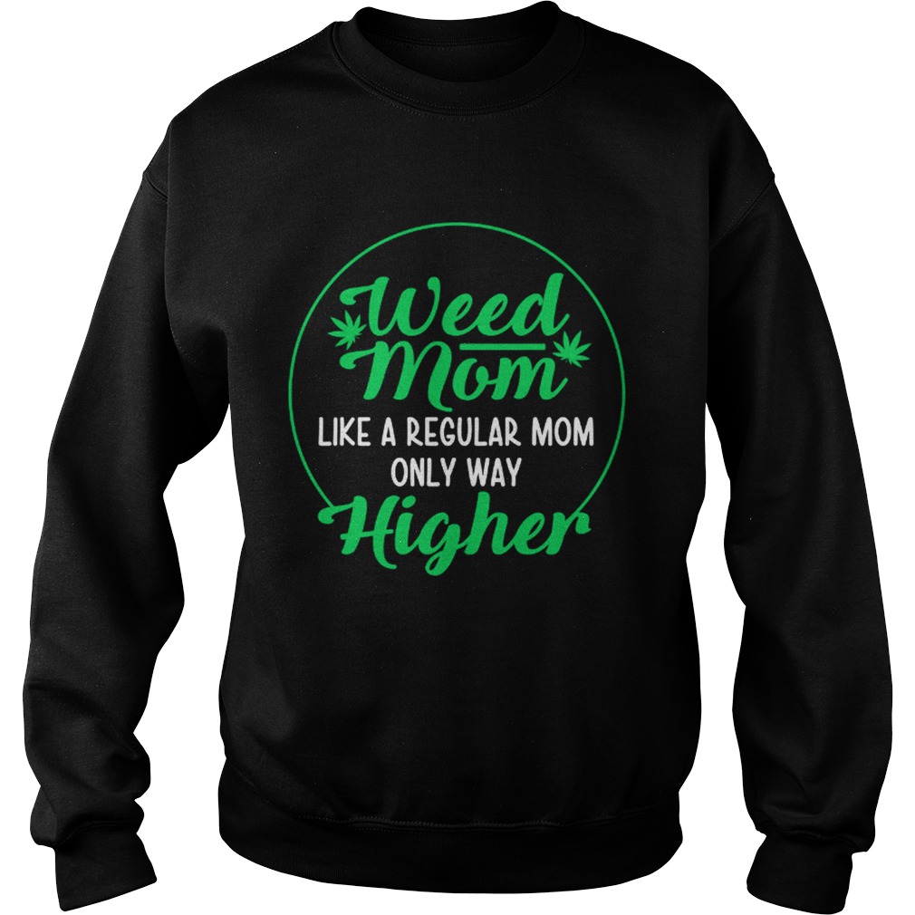 Weed Mom Like A Regular Mom Only Way Higher Sweatshirt