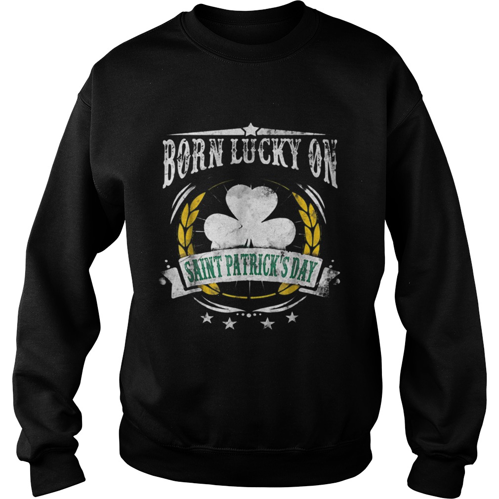 1581996893Born Lucky on St Patricks Birthday Sweatshirt