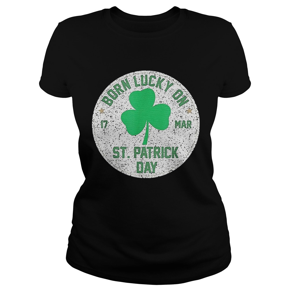 1582623240Born Lucky On 17 March St Patrickâ€™s Day Shamrock Birthday Classic Ladies
