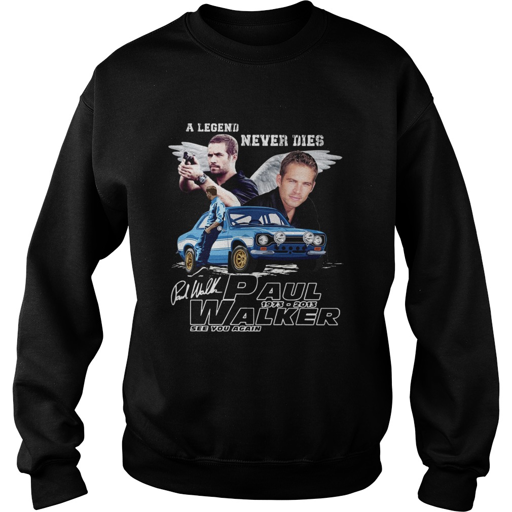 A Legends never Die Paul Walker See You Again Sweatshirt