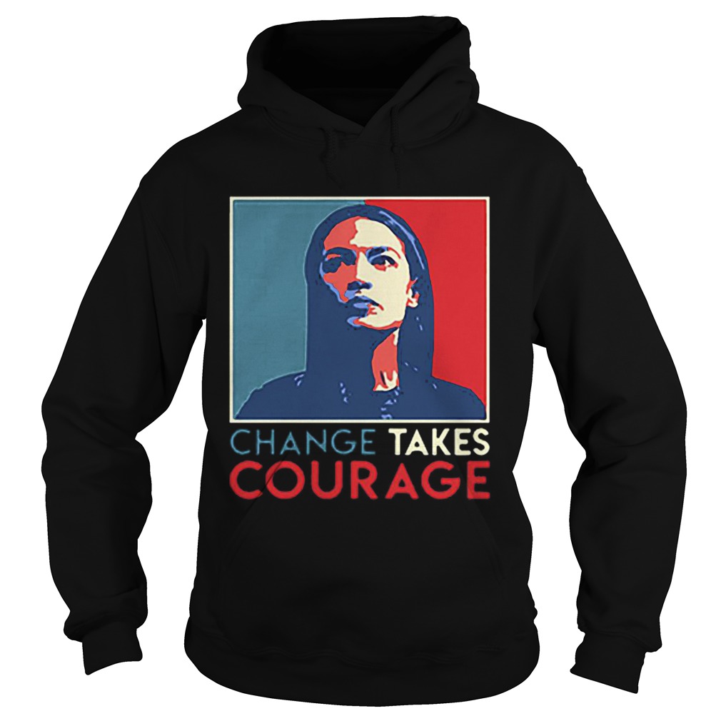 Alexandria Ocasio Cortez Change Takes Courage 2020 AOC Art Hoodie
