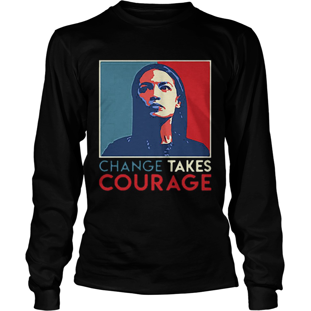 Alexandria Ocasio Cortez Change Takes Courage 2020 AOC Art LongSleeve