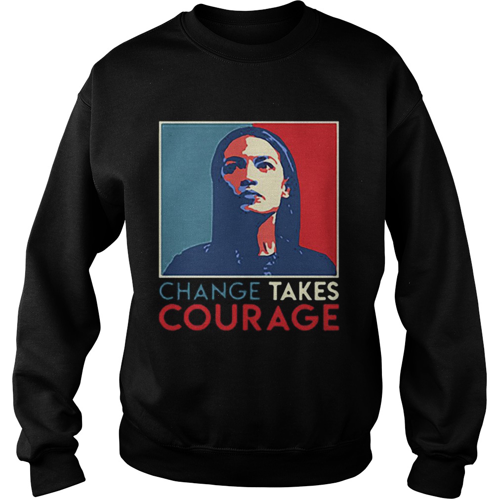 Alexandria Ocasio Cortez Change Takes Courage 2020 AOC Art Sweatshirt