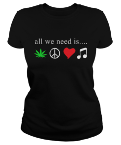 All we need is cannabis Hippie peace sign weed love music  Classic Ladies