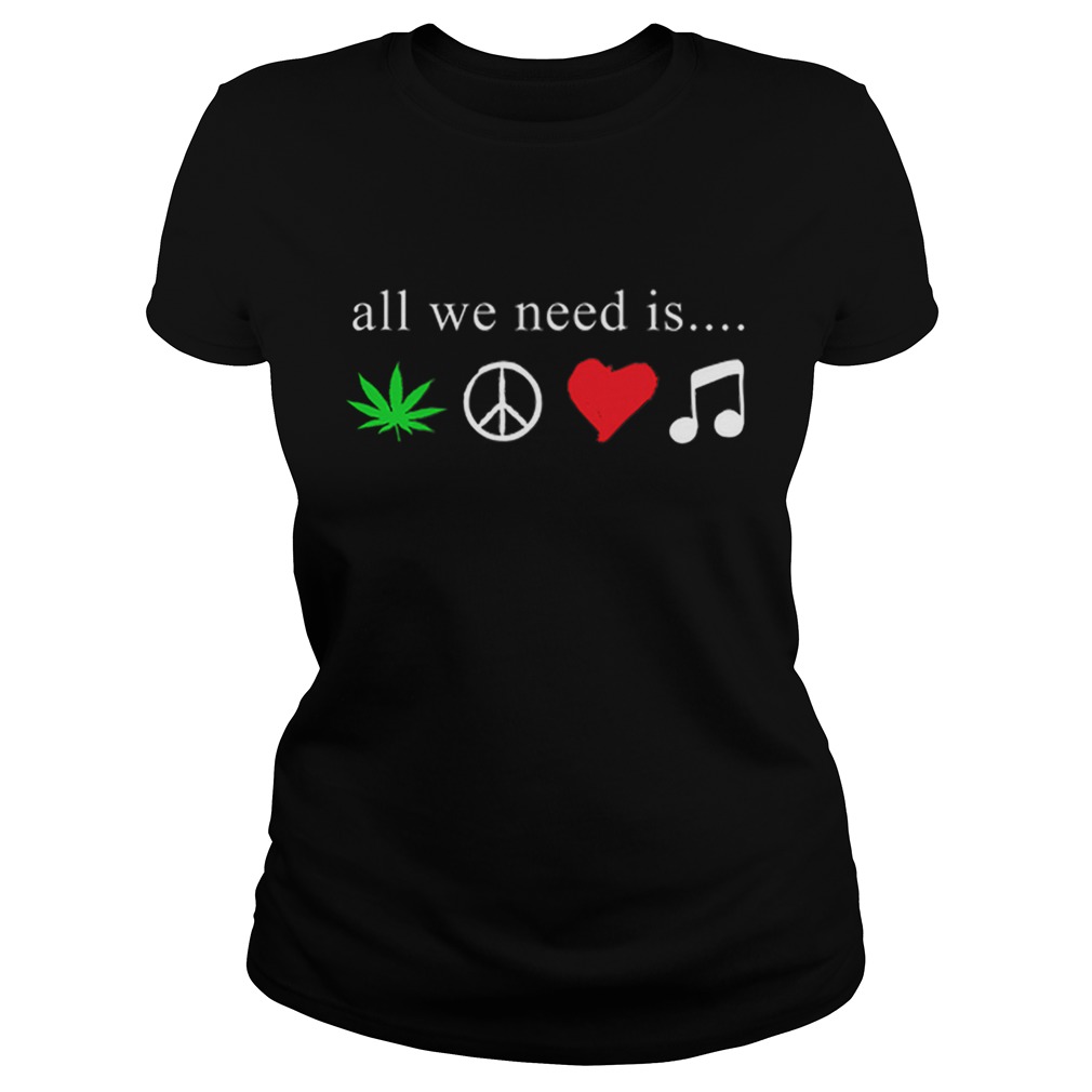 All we need is cannabis Hippie peace sign weed love music Classic Ladies