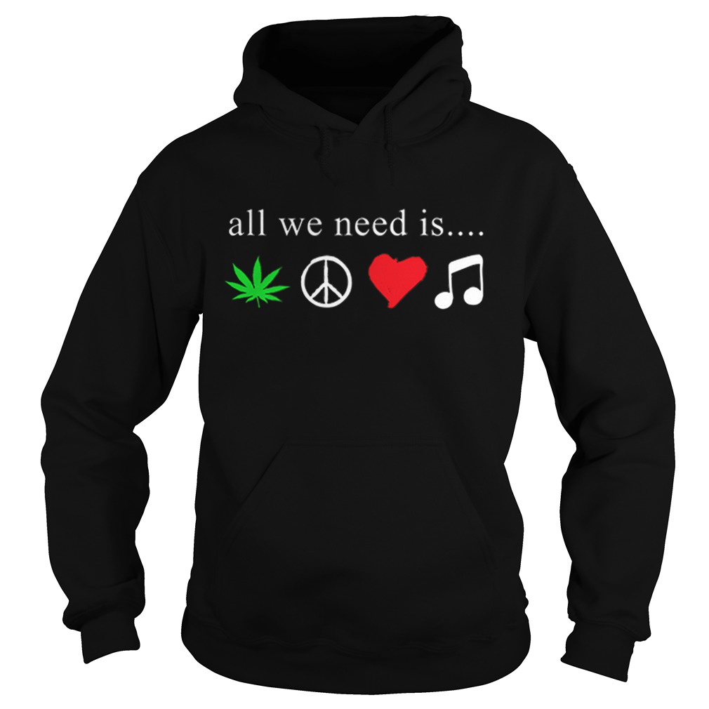 All we need is cannabis Hippie peace sign weed love music Hoodie