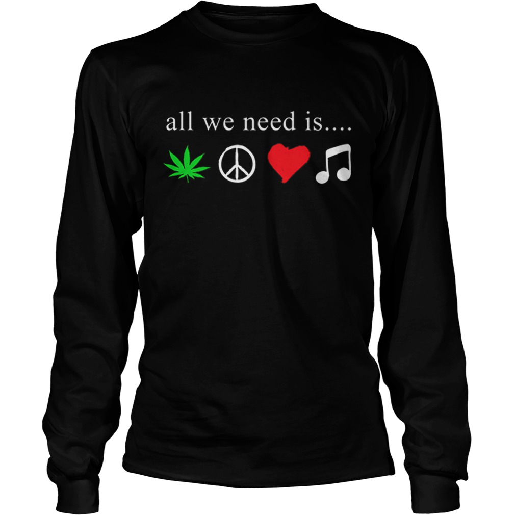 All we need is cannabis Hippie peace sign weed love music LongSleeve