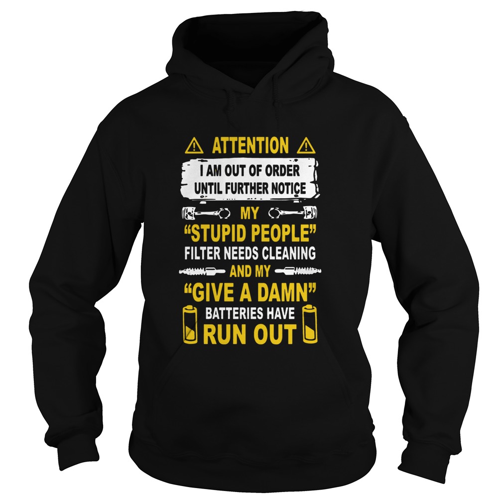 Attention I am out of order until further notice my stupid people Hoodie