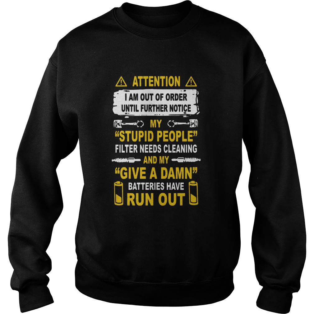 Attention I am out of order until further notice my stupid people Sweatshirt