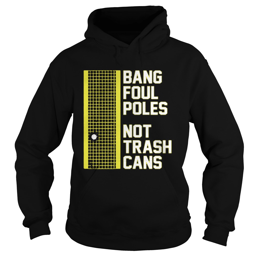 BANG FOUL POLES NOT TRASH CANS Hoodie