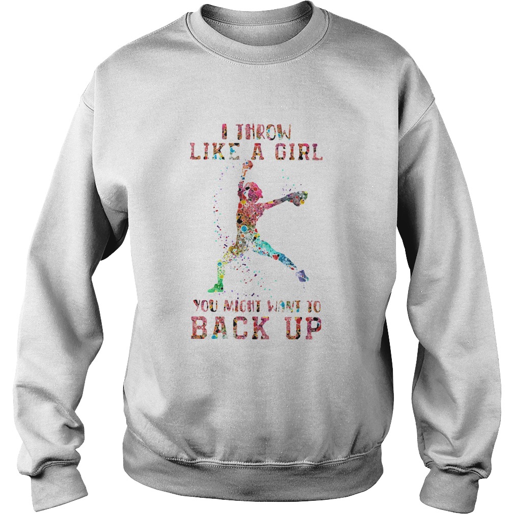 Baseball I Throw Like A Girl You Might Want To Back Up Sweatshirt