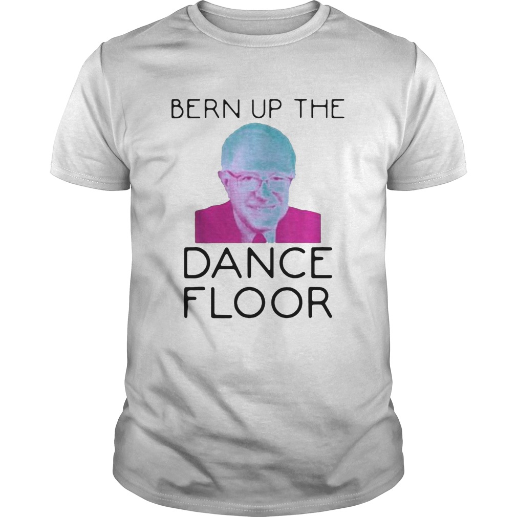 Bern Up The Dance Floor shirt