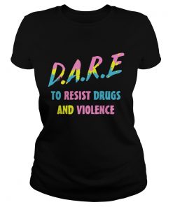 Dare to resist drugs and violence  Classic Ladies
