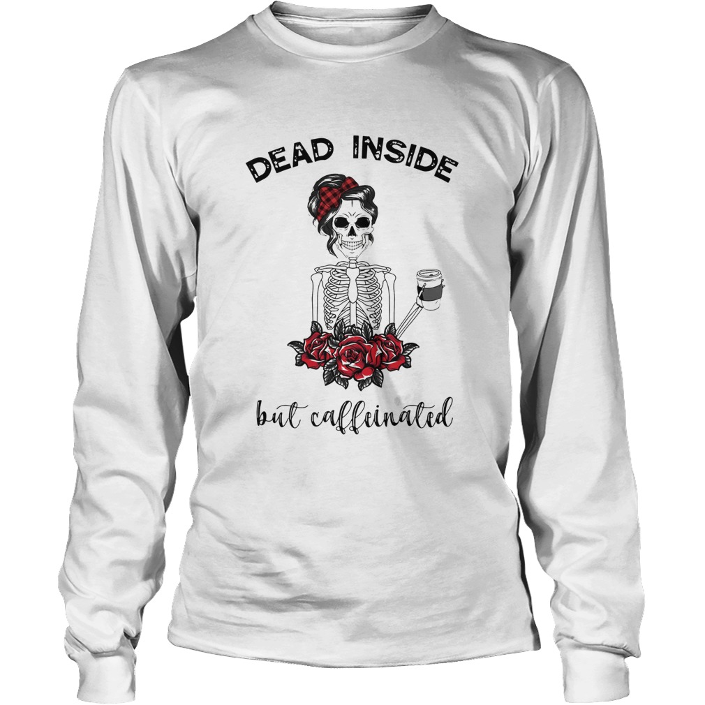 Dead inside But Caffeinated LongSleeve