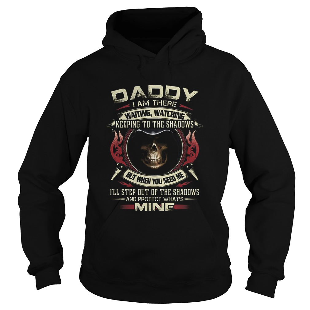 Death Daddy i am there waiting watching keeping to the shadows Hoodie